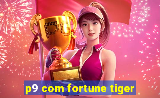 p9 com fortune tiger